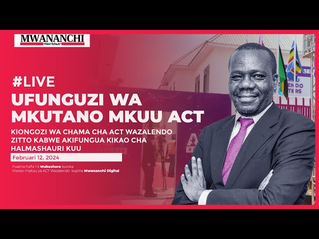 #LIVE:  ZITTO KABWE AKIFUNGUA KIKAO KIKUU CHA HALMASHAURI YA ACT WAZALENDO MUDA HUU class=