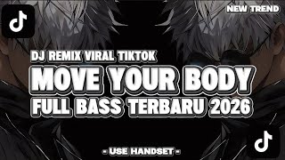 DJ MOVE YOUR BODY FULL BASS VIRAL TIKTOK  TERBARU 2026 - YANG KALIAN CARI !!! - BY DJ CANTIK 
