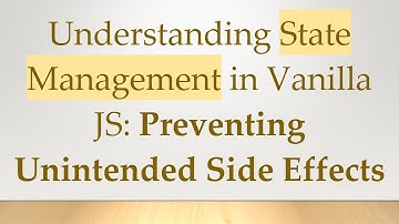 Understanding State Management in Vanilla JS: Preventing Unintended Side Effects