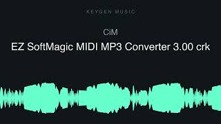 Download Lagu CiM - EZ SoftMagic MIDI MP3 Converter 3.00 crk (Keygen Music) Download Lagu CiM - EZ SoftMagic MIDI MP3 Converter 3.00 crk (Keygen Music)