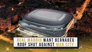 Real Madrid want Santiago Bernabéu roof shut against Man City #football #mancity #realmadrid