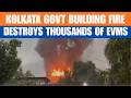 Kolkata Govt Building Fire Destroys Thousands of EVMs, Probe Underway | News9