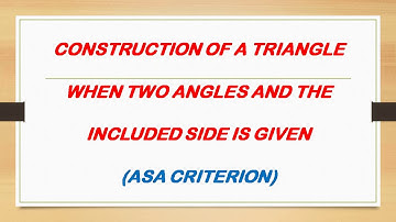 Construction of triangle by ASA criteria