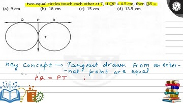 two equal circles touch each other at \( T \), if \( Q P=4.5 \mathrm{~cm} \), then \( Q R= \) (a...