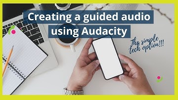 Creating a Guided Audio Using Audacity