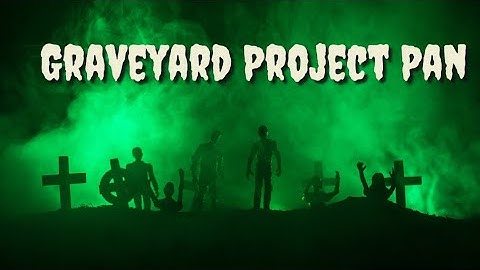 INTRO Graveyard Project Pan   |  April 2023 #graveyardprojectpan