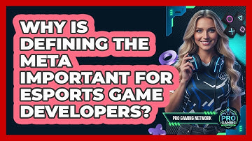 Why Is Defining The Meta Important For Esports Game Developers? - Pro Gaming Network