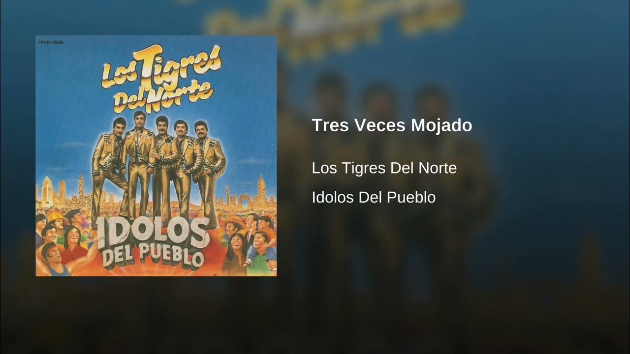 Los Tigres Del Norte Tres Veces Mojado Los Tigres Del Norte - Tres Veces Mojado (Audio) - YouTube
