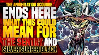 Annihilation Scourge Ends: Why This Is Big For The Sentry And Silver Surfer Black ( Theory )