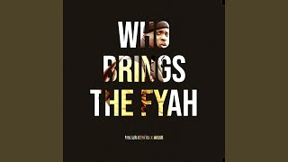 Who Brings the Fyah
