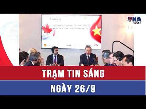 Morning News Brief 9/26: General Secretary and President To Lam attends Vietnam-Canada high-level...
