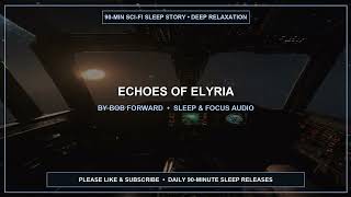 Echoes of Elyria 🌌 90-Minute Sci-Fi Sleep Story | Fall Asleep Fast | By Bob Forward