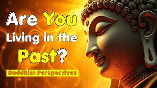 Are You Living in the Past? Karma, Rebirth, and Buddhist Perspectives