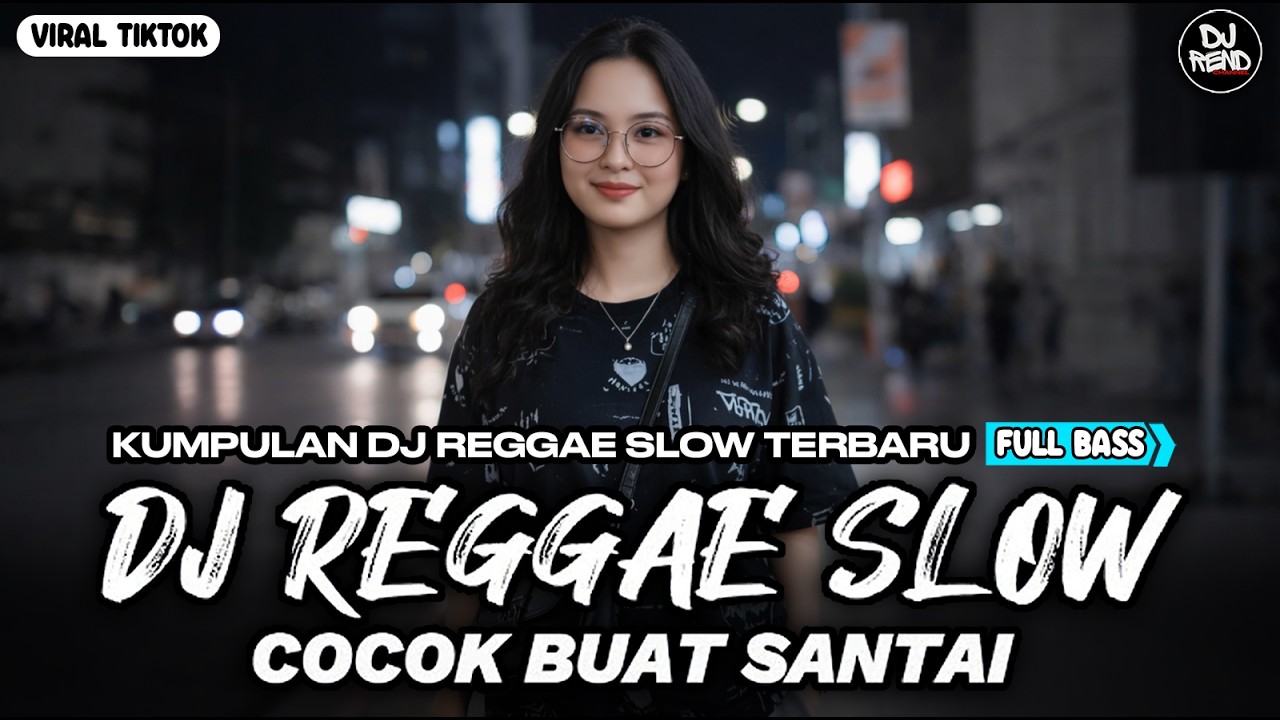 KUMPULAN DJ REGGAE SANTAI FULL BASS 🔥 DJ CAMPURAN REGGAE SLOW VIRAL TIK TOK🎵