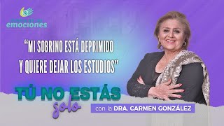 MI SOBRINO ESTÁ DEPRIMIDO Y QUIERE DEJAR LOS ESTUDIOS - Dra. Carmen González - &quot;Tú no estás solo&quot;