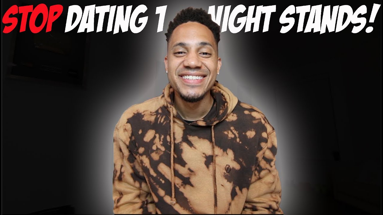 Stop Dating One Night Stands! YouTube