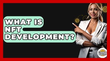 What Is NFT Development? - CryptoBasics360.com