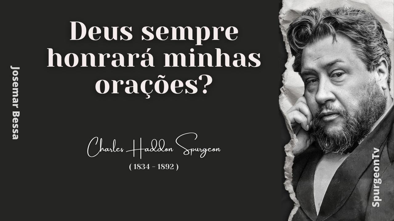 Deus sempre honrará minhas orações?  | C. H. Spurgeon ( 1834 - 1892 )