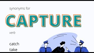 Synonyms For Capture, catch, take, collar, bag, arrest, apprehend, take prisoner