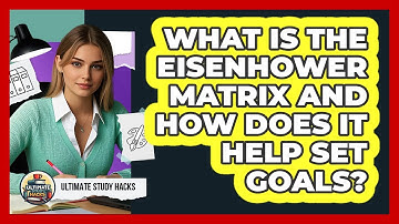 What Is The Eisenhower Matrix And How Does It Help Set Goals? - Ultimate Study Hacks