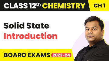 Solid State - Introduction | Class 12 Chemistry Chapter 1 (2022-23)