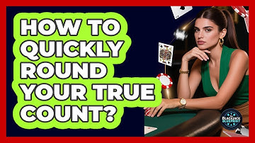 How To Quickly Round Your True Count?