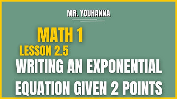 Math 1 - Lesson 2.5 Notes - Writing an Exponential Equation Given Two Points