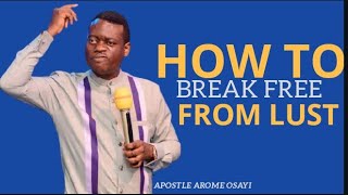 Secret on How to Break Free from the Flesh (Lust, Fornication, Lying, Adultery)Apostle Arome Osayi