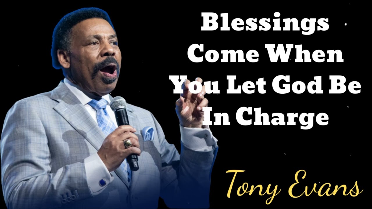 Blessings Come When You Let God Be In Charge- Tony Evans Message