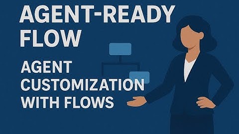 Create an Agent-Ready Flow || Agent Customization with Flows