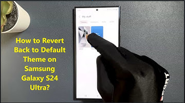 How to Revert Back to Default Theme on Samsung Galaxy S24 Ultra?