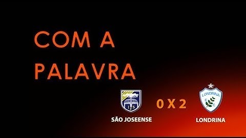 COM A PALAVRA - SÃO JOSEENSE 0X2 LONDRINA [SUB19]