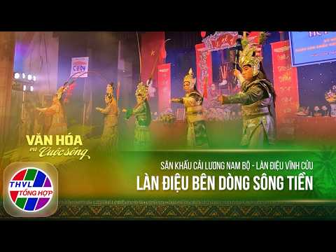 Culture and Life: Southern Cải Lương Theater - Eternal Melodies - Melodies Along the Tien River