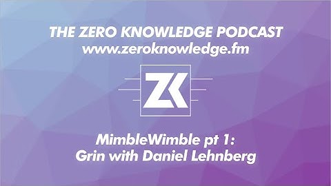 ZKPodcast: MimbleWimble pt 1: Grin with Daniel Lehnberg