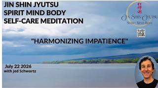 Harmonizing Impatience with Jin Shin Jyutsu Spirit Mind Body 30 minute Self Care Meditation