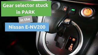 Nissan E-NV200 gear selector stuck in PARK or can't move into PARK with T/M System Malfunction error