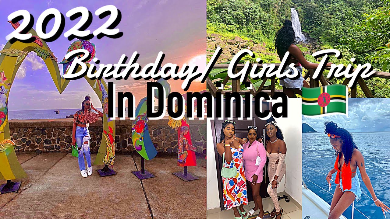 *VERY LONG OVERDUE* BIRTHDAY/ GIRLS TRIP TO DOMINICA 2022