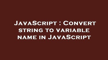 JavaScript : Convert string to variable name in JavaScript