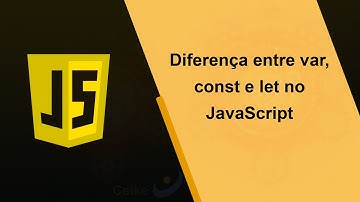 Qual é a diferença entre var, let e const no JavaScript