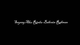 SAYANG AKU RINDU - BAHRAIN RAHMAN