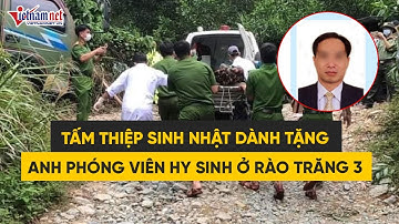 Tấm thiệp sinh nhật lặng lẽ dành tặng anh phóng viên hy sinh ở vụ sạt lở thuỷ điện Rào Trăng 3