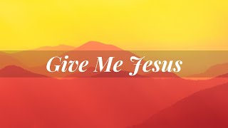GIVE ME JESUS | Fernando Ortega