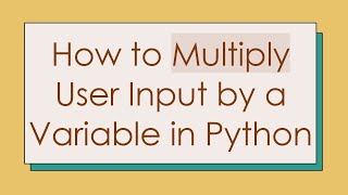 How to Multiply User Input by a Variable in Python