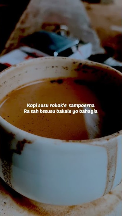 story wa 'kopi susu rokok sampurna' ( ora kesusu bakal bahagia )