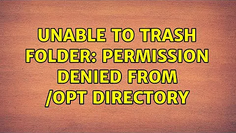 Ubuntu: Unable to trash folder: Permission denied from /opt directory