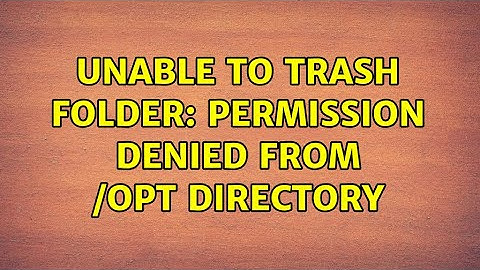 Ubuntu: Unable to trash folder: Permission denied from /opt directory