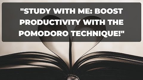 "Study with Me: Boost Productivity with the Pomodoro Technique!" Study with me increase productivity