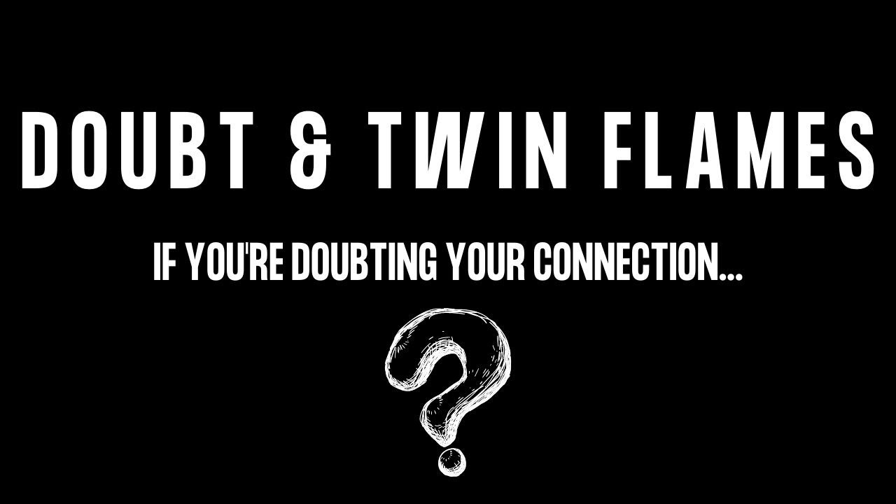 Twin Flame Doubt⎮Doubting Your Twin Flame Connection [During Separation]? ❤︎