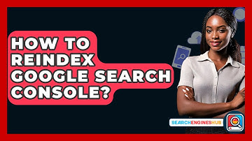 How To Reindex Google Search Console? - SearchEnginesHub.com