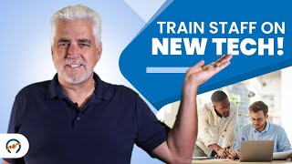 How to Train Your Staff on New Systems and Technology